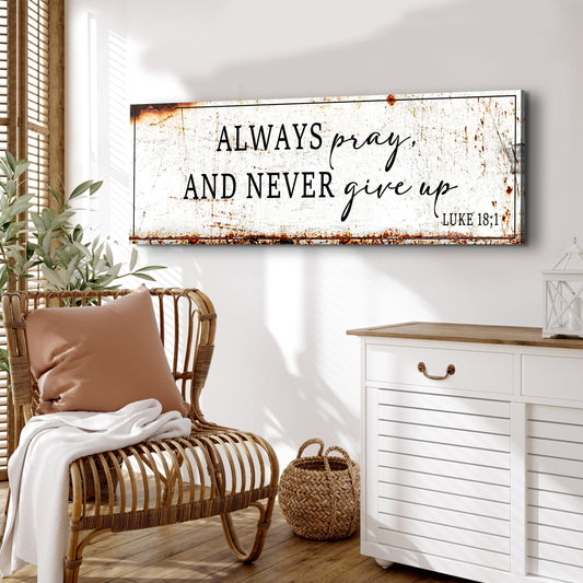Always Pray and Never Give Up Rustic White Sign canvas shown in a styled room setting, view 2