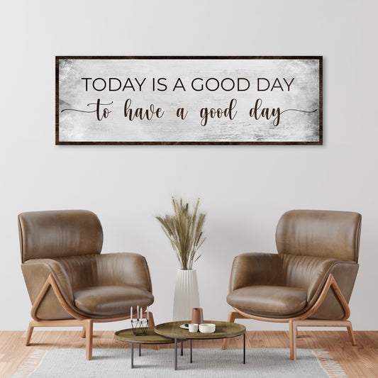 Today Is A Good Day To Have A Good Day Canvas Sign