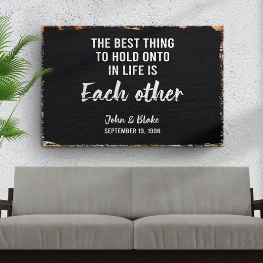 The Best Thing To Hold Onto Is Each Other Couple Canvas Sign