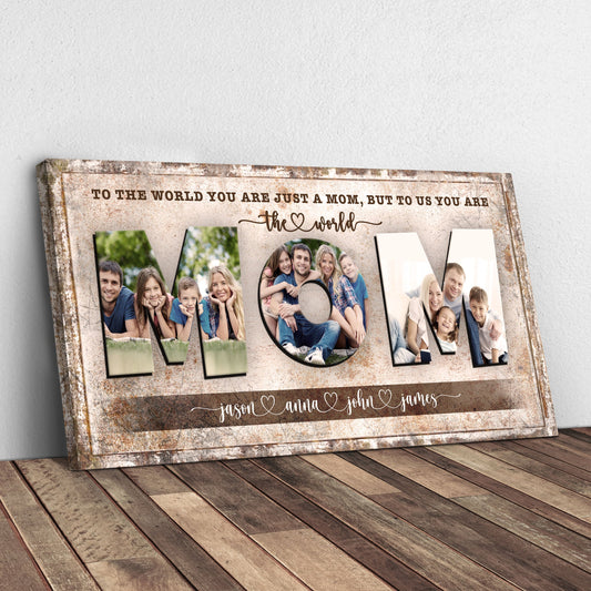 Mom To Us You Are The World Canvas Sign