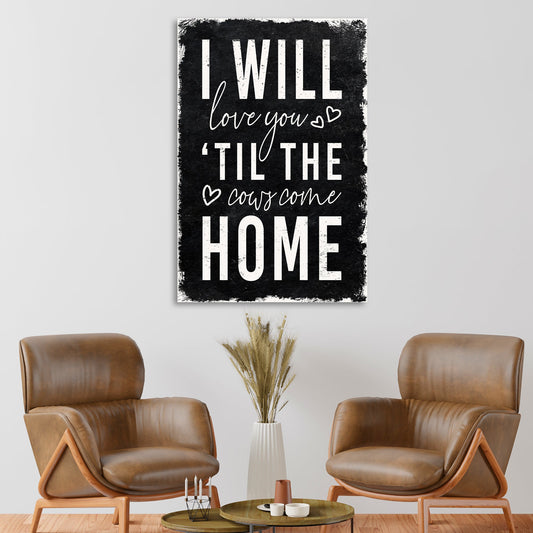 I Will Love You Til The Cows Come Home Canvas Sign