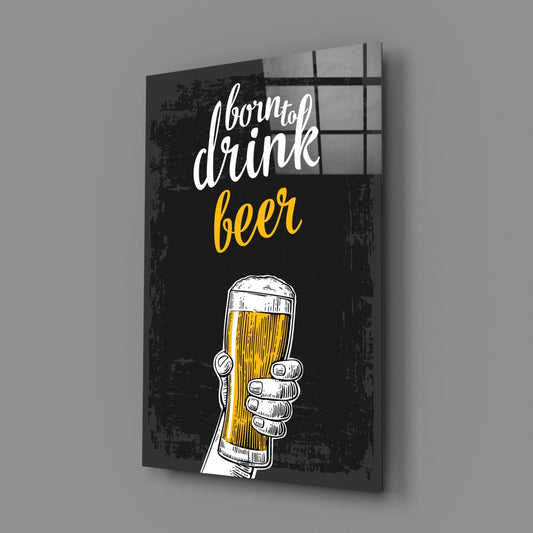 Born to drink beer glass panel shown at an angle on a plain gray wall