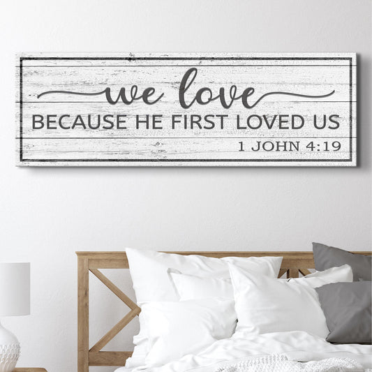 1 John 4:19 Because He First Loved Us Sign