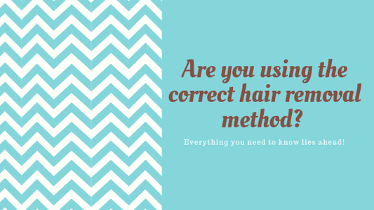 Are You Using The Correct  Hair Removal Method For Your Skin?