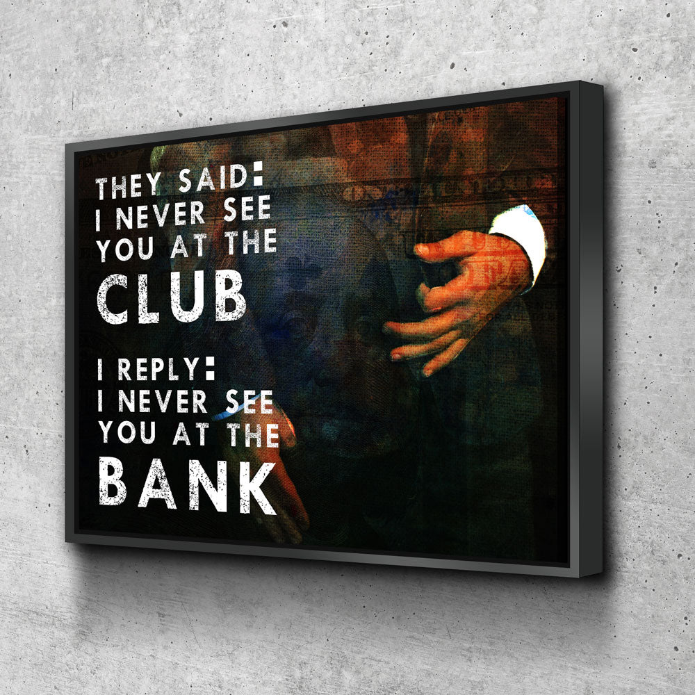 Never see you at the club hustle motivational canvas wall art