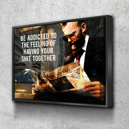 Be addicted to your sh*t together motivational canvas print