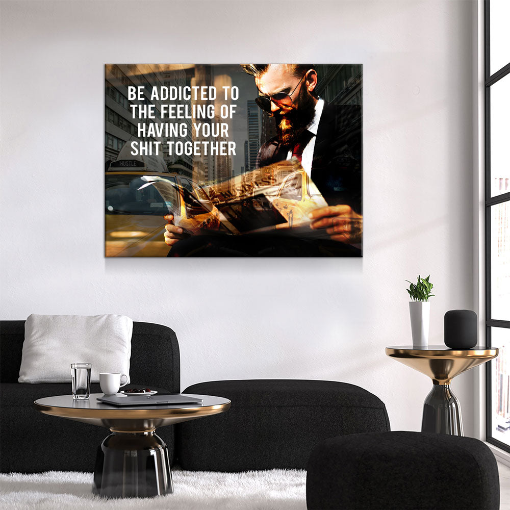 Be Addicted To The Feeling Of Your Sh*t Together Canvas