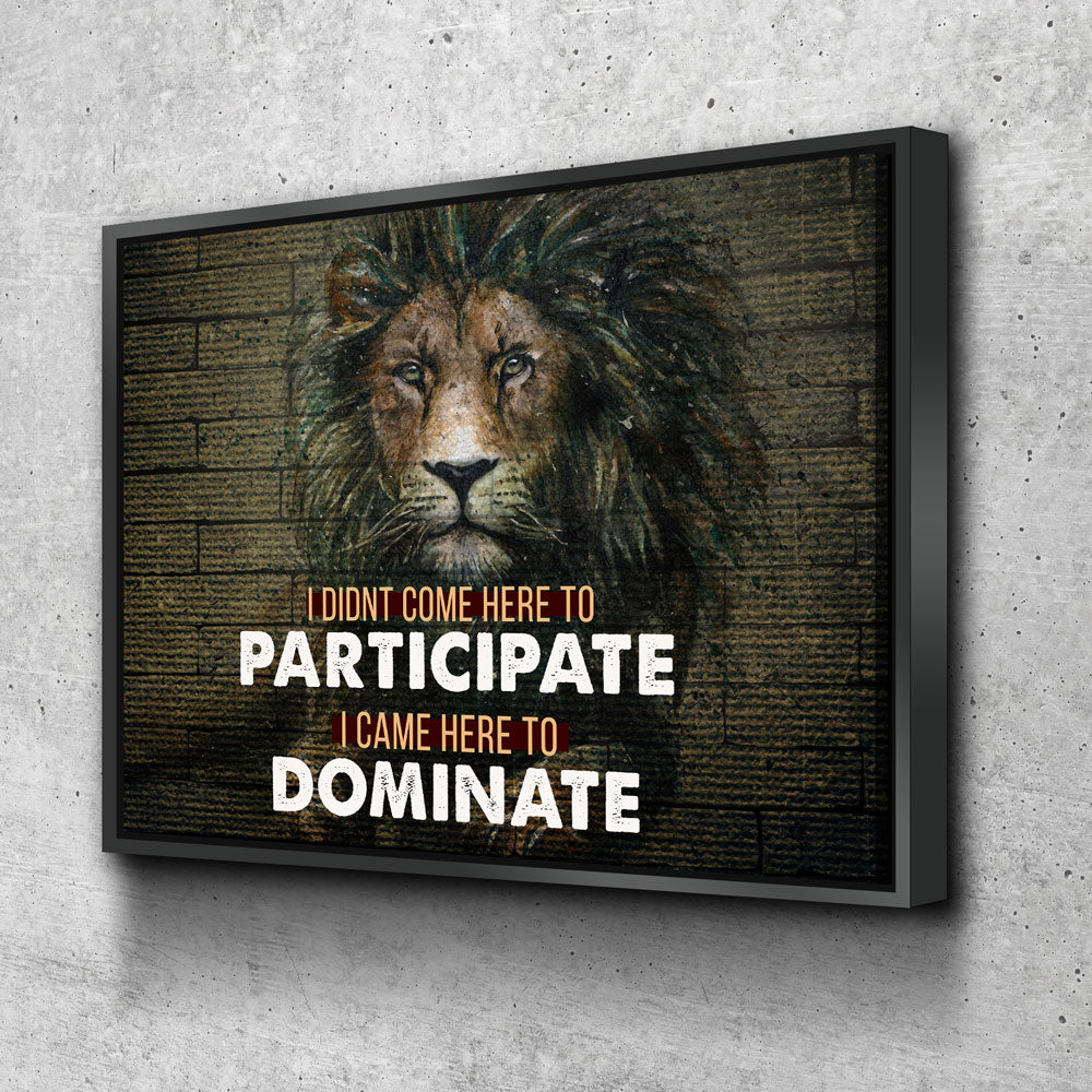 Came here to dominate lion motivational canvas wall art