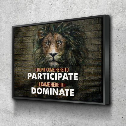 Came here to dominate lion motivational canvas wall art