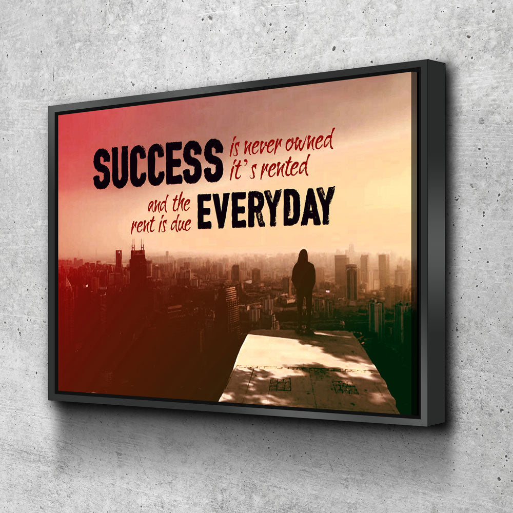 Success Is Never Owned It's Rented motivational canvas wall art