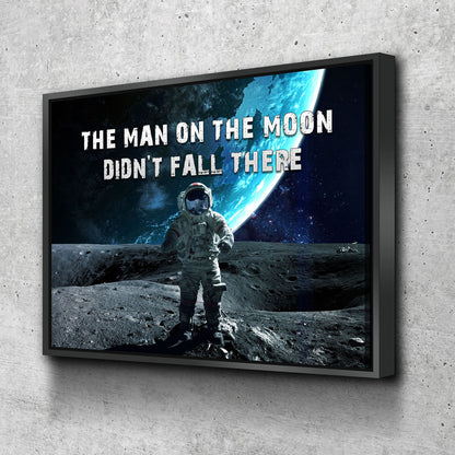 The Man On The Moon Didn't Fall There canvas wall art, motivational space print, framed and ready to hang