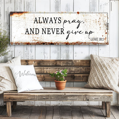 Always Pray and Never Give Up Rustic White Sign canvas shown in a styled room setting, view 3