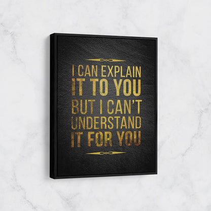I Can Explain It, I Can't Understand It For You Canvas