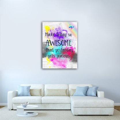 Make Today So Awesome That Yesterday Gets Jealous Canvas