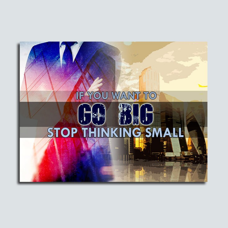 If You Want To Go Big Stop Thinking Small quote canvas wall art in an office