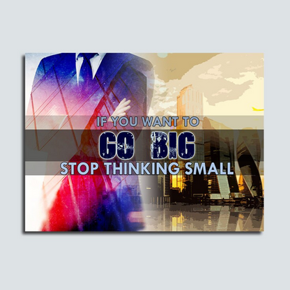 If You Want To Go Big Stop Thinking Small quote canvas wall art in an office