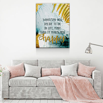 Whatever You Decide Make It Happy Canvas Wall Art