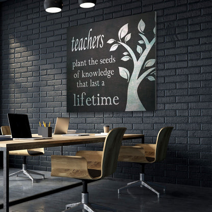 Teachers Plant The Seeds Of Knowledge Canvas Wall Art