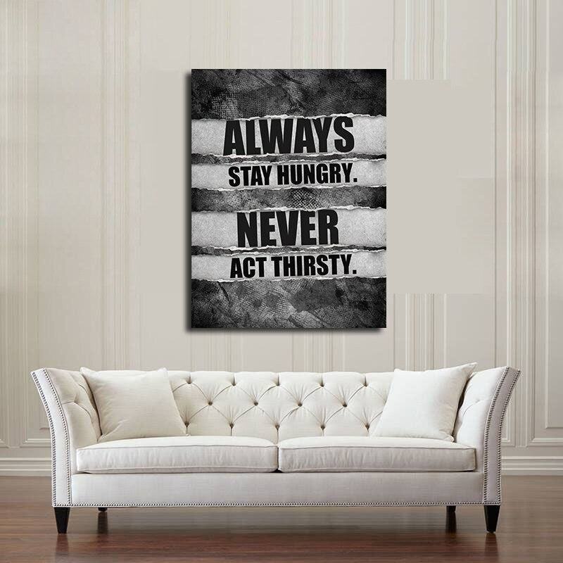 Stay hungry never act thirsty motivational canvas wall art