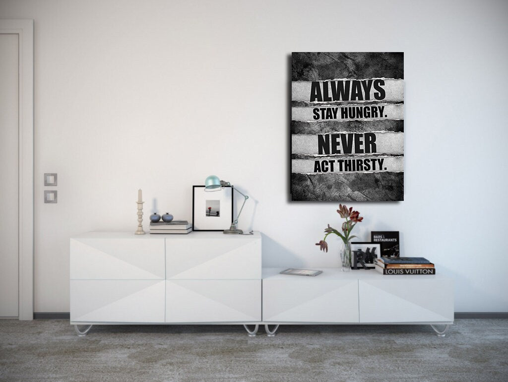 Stay Hungry Never Act Thirsty Canvas Wall Art, Motivational