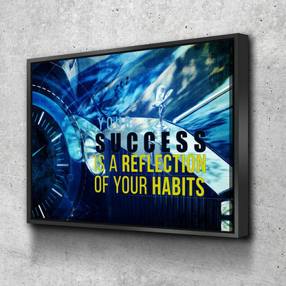 Your Success Is A Reflection Of Your Habits canvas wall art, motivational quote, framed and ready to hang