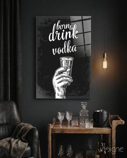 Born to Drink Vodka glass wall art