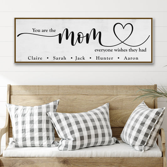 You Are The Mom Everyone Wishes They Had canvas sign with heartfelt rustic lettering