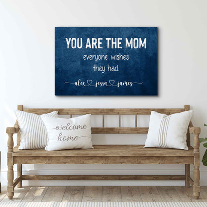 You Are The Mom Everyone Wishes They Had Canvas Wall Art