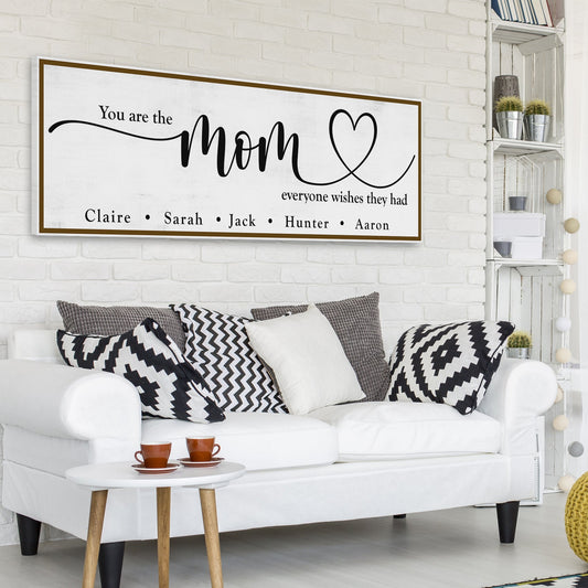 You Are The Mom Everyone Wishes They Had Canvas Sign