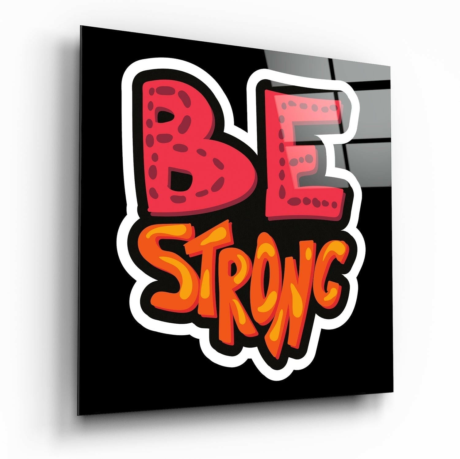 Be Strong glass wall art motivational typography print