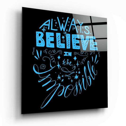 Always Believe In The Impossible glass wall art typography print