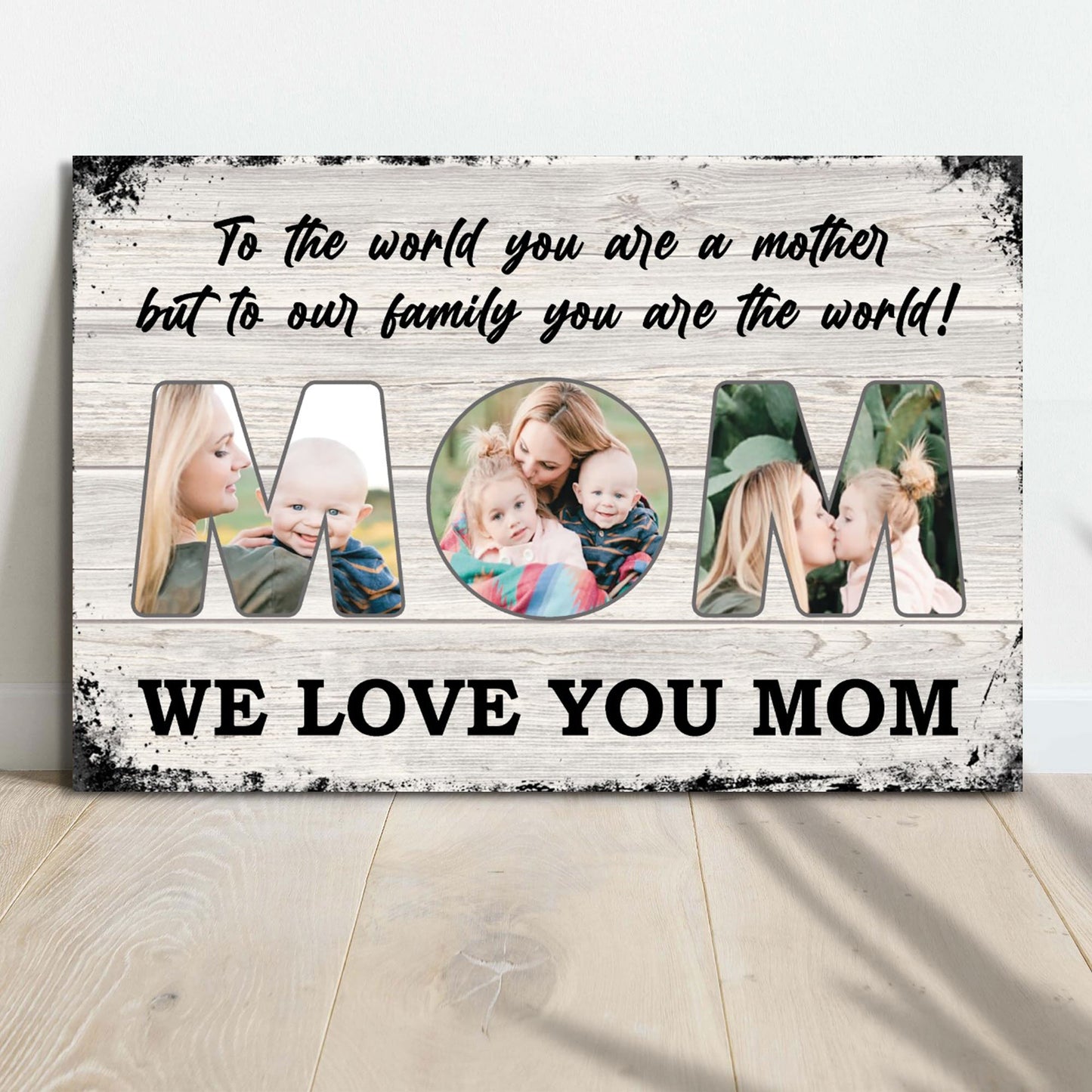 Mom To Us You Are The World Mother's Day canvas sign on wall