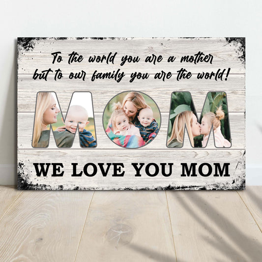 Mom To Us You Are The World Mother's Day canvas sign on wall