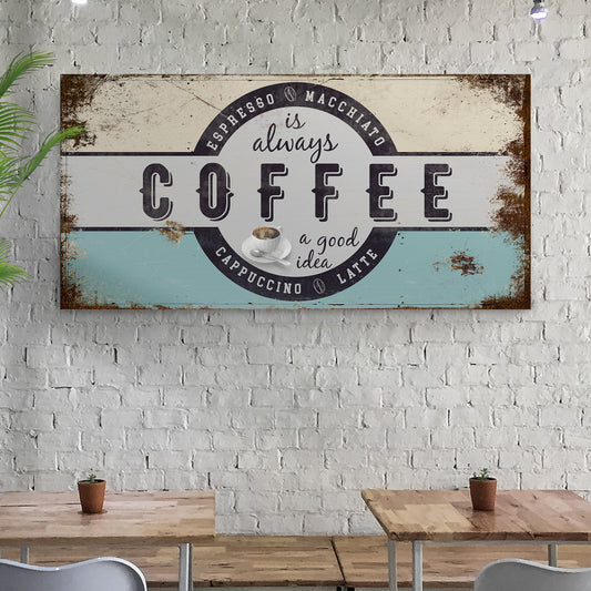 Coffee Is Always A Good Idea rustic canvas sign for coffee bar