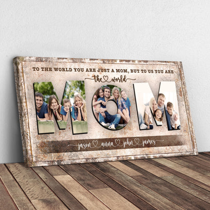 Mom To Us You Are The World Canvas Sign