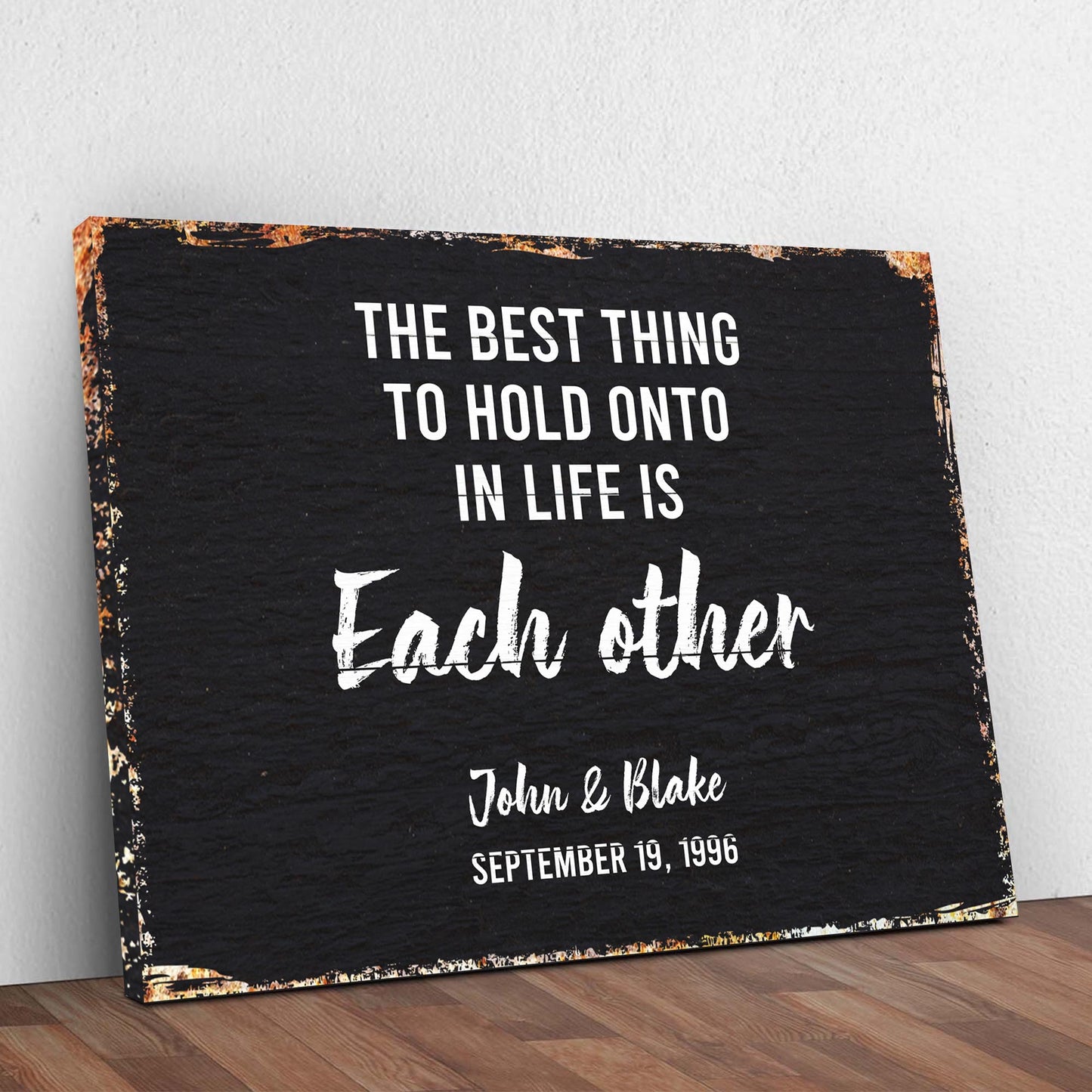 The Best Thing To Hold Onto Is Each Other Couple Canvas Sign