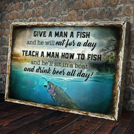 Teach A Man How To Fish Funny Canvas Sign