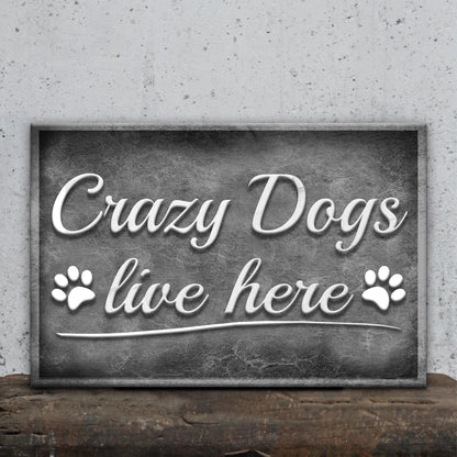Crazy Dogs Live Here Canvas Wall Art