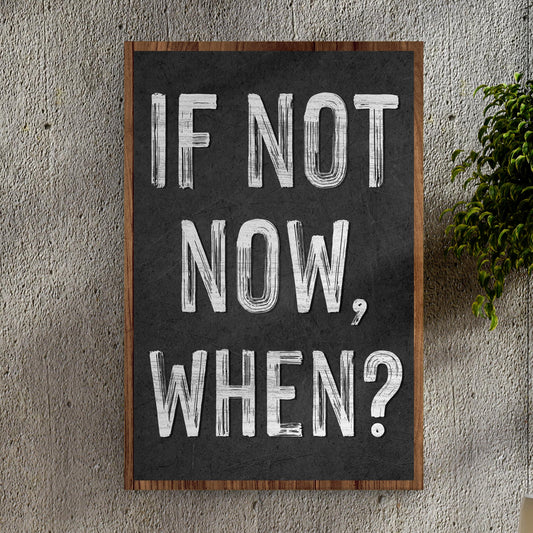 If Not Now When motivational canvas wall art with bold inspiring typography