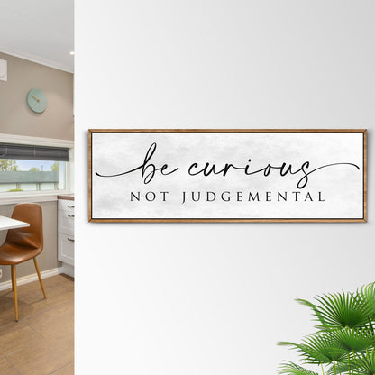 Be Curious Not Judgemental canvas quote sign