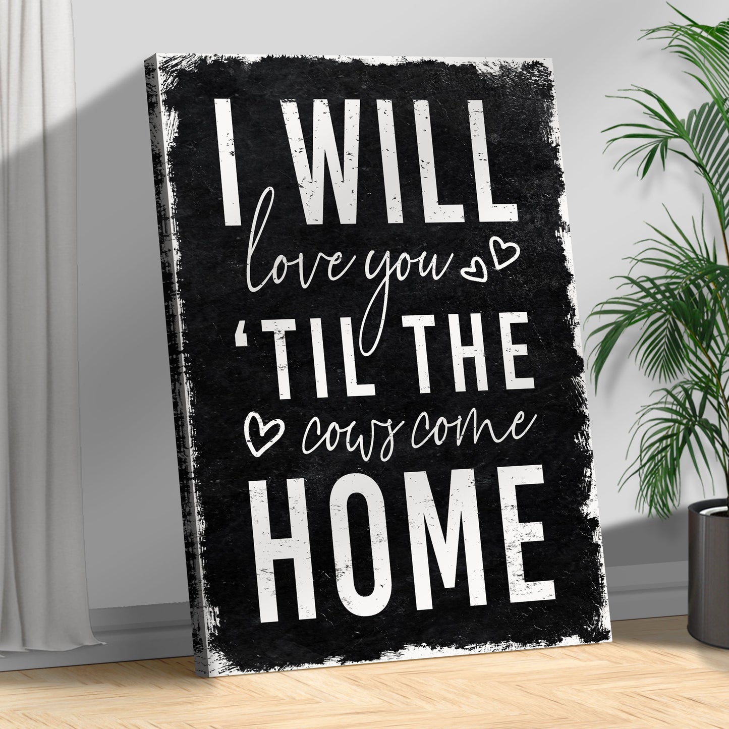I Will Love You Til The Cows Come Home Canvas Sign