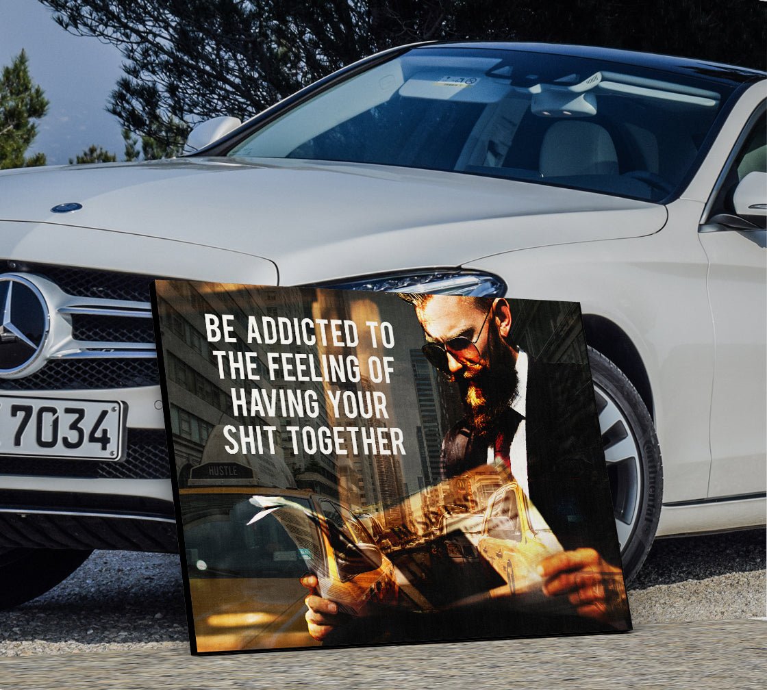 Be Addicted To The Feeling Of Your Sh*t Together Canvas