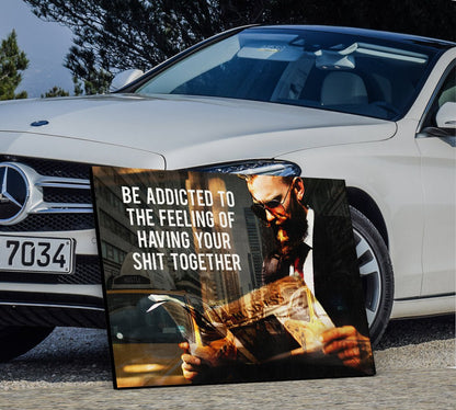 Be Addicted To The Feeling Of Your Sh*t Together Canvas