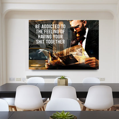Be Addicted To The Feeling Of Your Sh*t Together Canvas