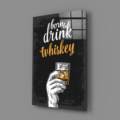 Born To Drink Whiskey Glass Wall Art