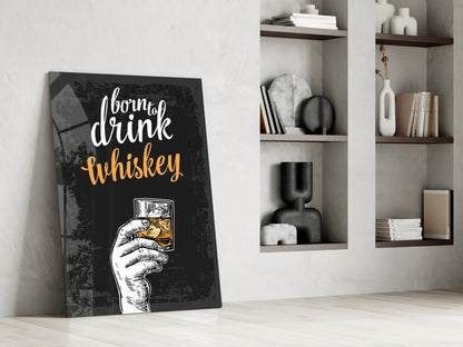 Born To Drink Whiskey Glass Wall Art
