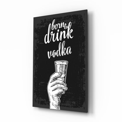 Born to Drink Vodka Glass Wall Art