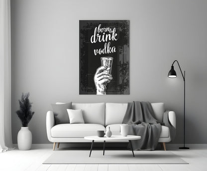 Born to Drink Vodka Glass Wall Art