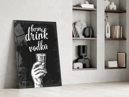 Born to Drink Vodka Glass Wall Art