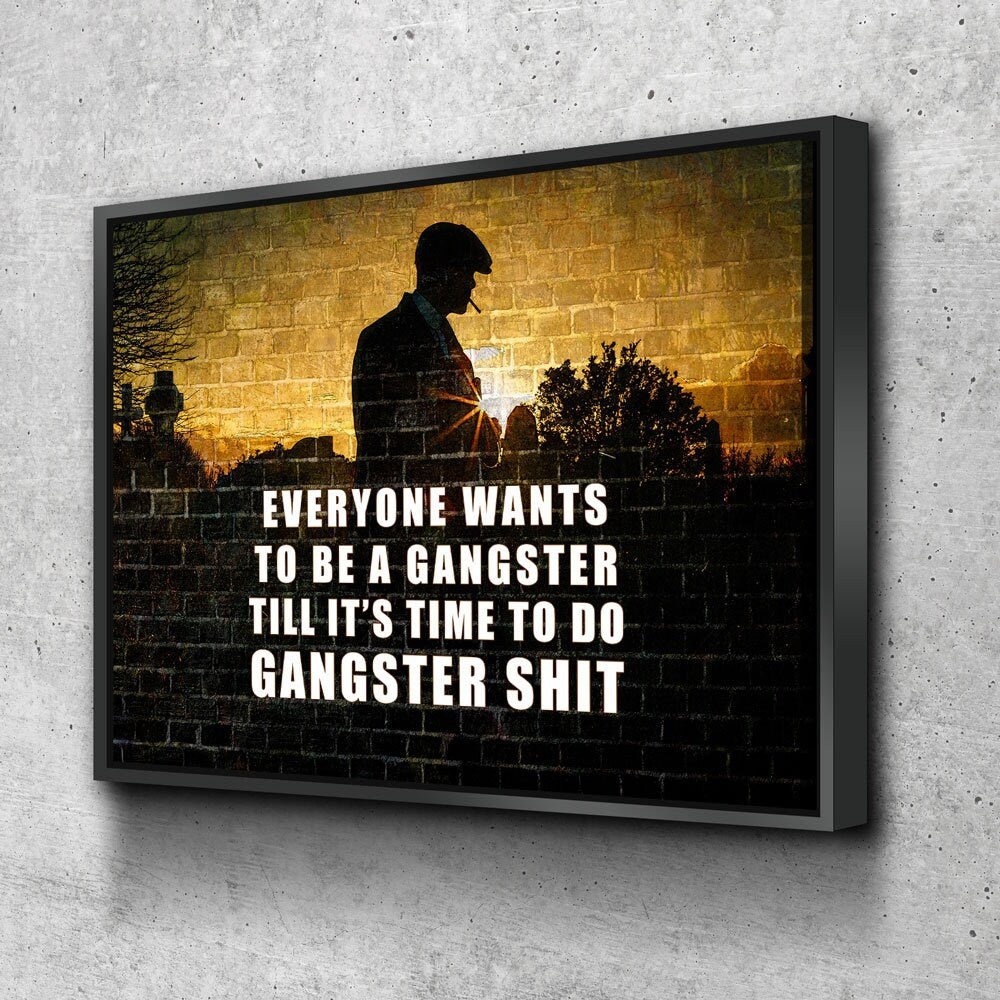 Everyone Wants To Be A Gangster quote canvas wall art